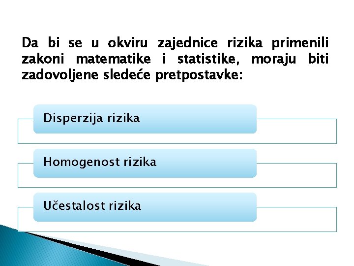 Da bi se u okviru zajednice rizika primenili zakoni matematike i statistike, moraju biti