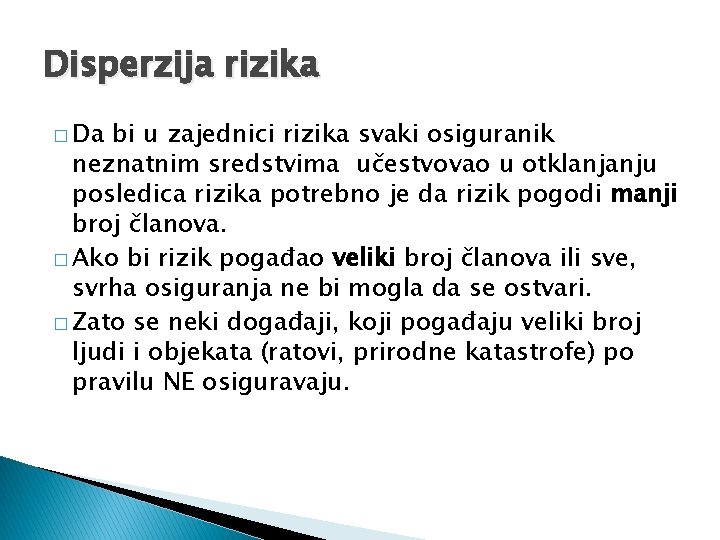 Disperzija rizika � Da bi u zajednici rizika svaki osiguranik neznatnim sredstvima učestvovao u