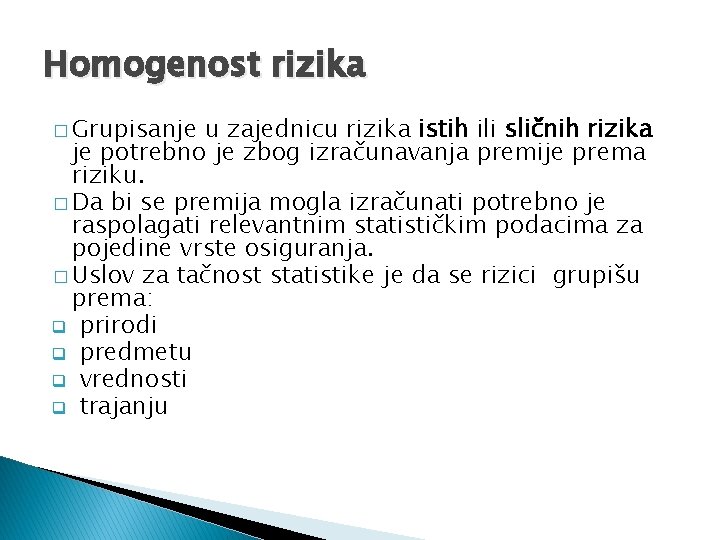 Homogenost rizika � Grupisanje u zajednicu rizika istih ili sličnih rizika je potrebno je