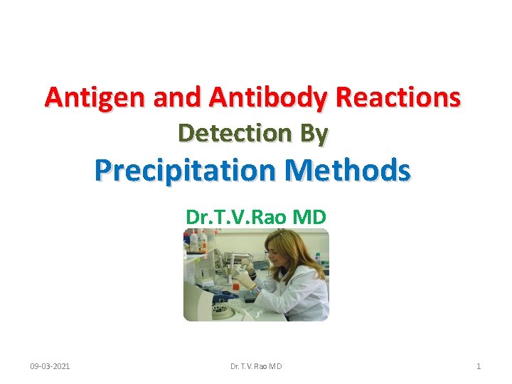 Antigen and Antibody Reactions Detection By Precipitation Methods Dr. T. V. Rao MD 09