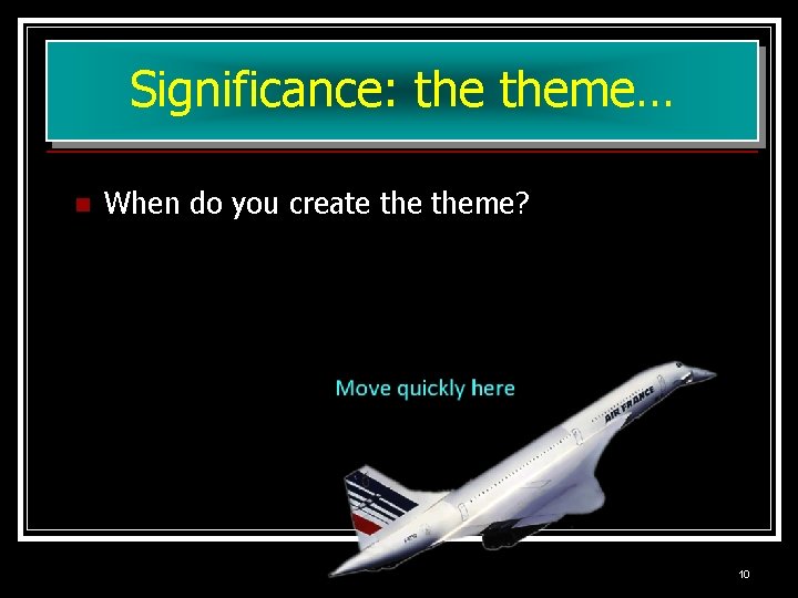 Significance: theme… n When do you create theme? 10 Significance: theme… n When do you create theme? 10
