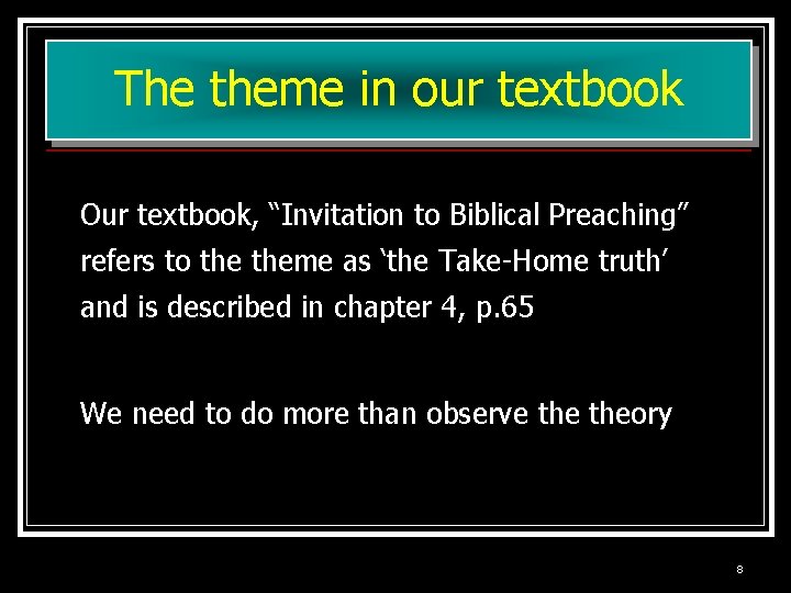 The theme in our textbook Our textbook, “Invitation to Biblical Preaching” refers to theme The theme in our textbook Our textbook, “Invitation to Biblical Preaching” refers to theme