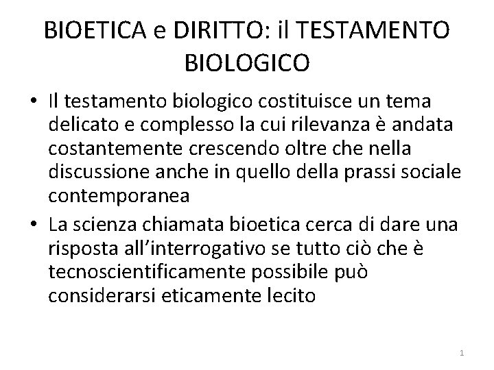 BIOETICA e DIRITTO: il TESTAMENTO BIOLOGICO • Il testamento biologico costituisce un tema delicato