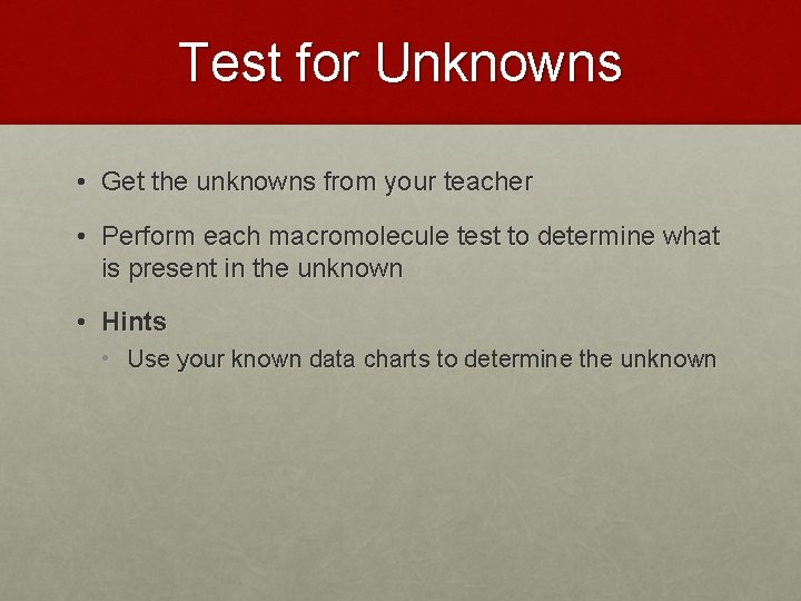 Test for Unknowns • Get the unknowns from your teacher • Perform each macromolecule