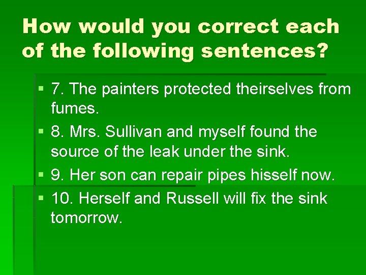 How would you correct each of the following sentences? § 7. The painters protected