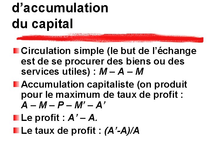 d’accumulation du capital Circulation simple (le but de l’échange est de se procurer des