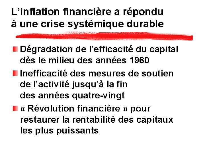 L’inflation financière a répondu à une crise systémique durable Dégradation de l’efficacité du capital