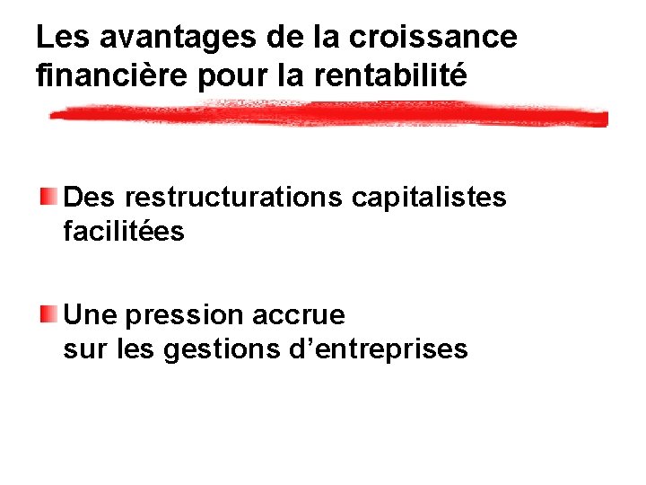 Les avantages de la croissance financière pour la rentabilité Des restructurations capitalistes facilitées Une