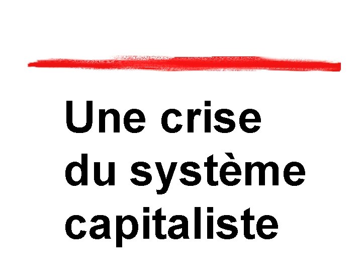Une crise du système capitaliste 