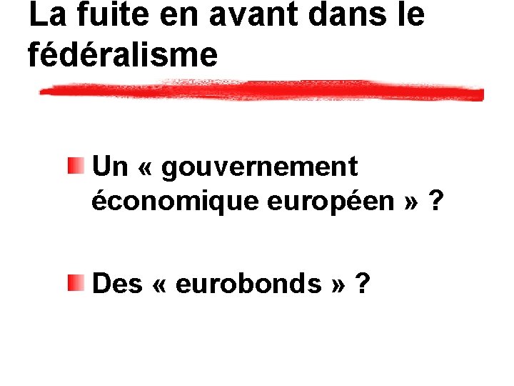La fuite en avant dans le fédéralisme Un « gouvernement économique européen » ?