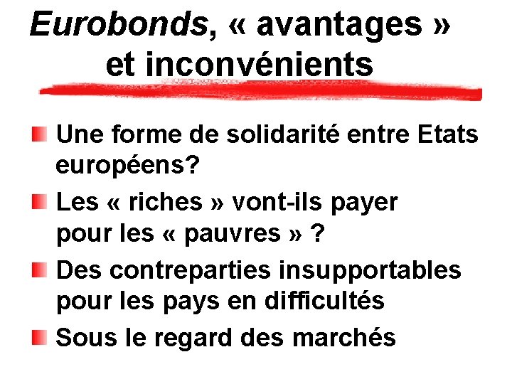 Eurobonds, « avantages » et inconvénients Une forme de solidarité entre Etats européens? Les