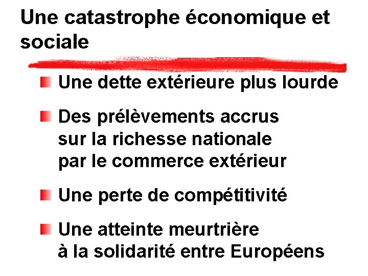 Une catastrophe économique et sociale Une dette extérieure plus lourde Des prélèvements accrus sur Une catastrophe économique et sociale Une dette extérieure plus lourde Des prélèvements accrus sur