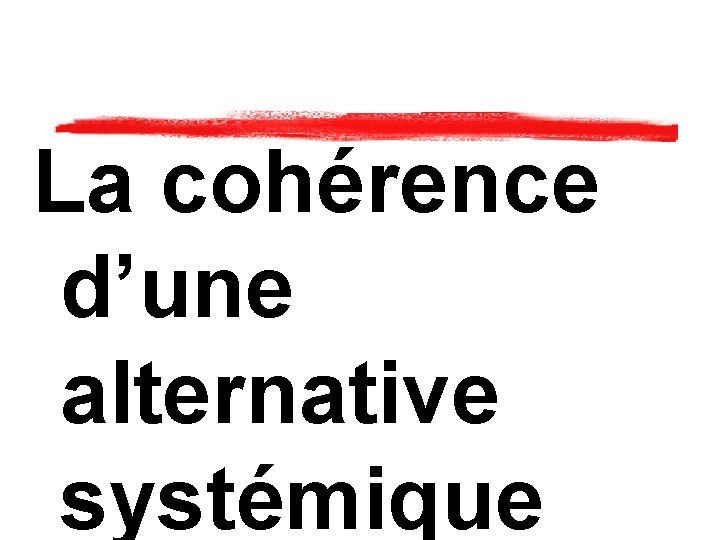 La cohérence d’une alternative systémique 