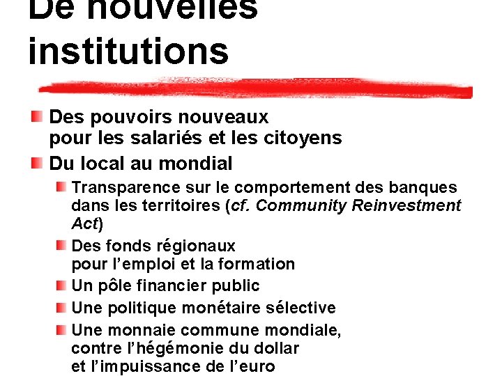 De nouvelles institutions Des pouvoirs nouveaux pour les salariés et les citoyens Du local