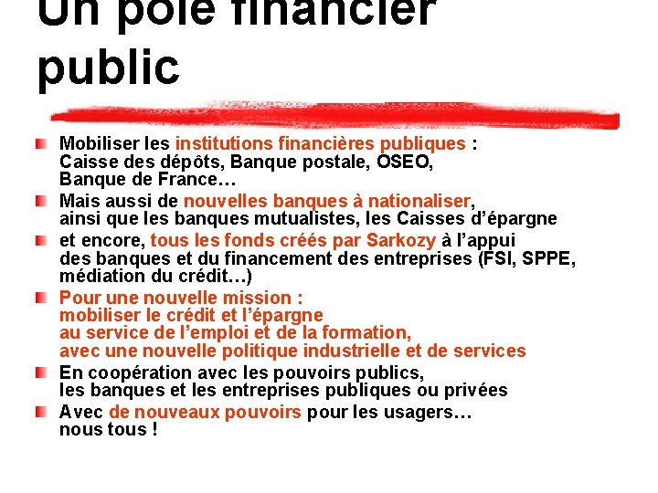 Un pôle financier public Mobiliser les institutions financières publiques : Caisse des dépôts, Banque