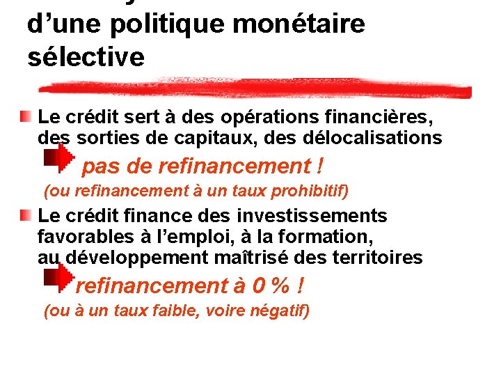 d’une politique monétaire sélective Le crédit sert à des opérations financières, des sorties de