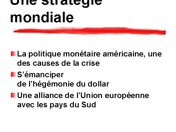 Une stratégie mondiale La politique monétaire américaine, une des causes de la crise S’émanciper