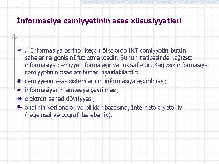 İnformasiya cəmiyyətinin əsas xüsusiyyətləri . “İnformasiya əsrinə” keçən ölkələrdə İKT cəmiyyətin bütün sahələrinə geniş