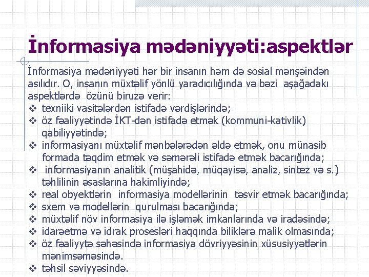 İnformasiya mədəniyyəti: aspektlər İnformasiya mədəniyyəti hər bir insanın həm də sosial mənşəindən asılıdır. O,