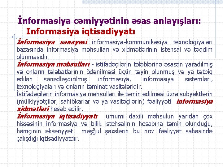 İnformasiya cəmiyyətinin əsas anlayışları: Informasiya iqtisadiyyatı İnformasiya sənayesi informasiya-kommunikasiya texnologiyaları bazasında informasiya məhsulları və