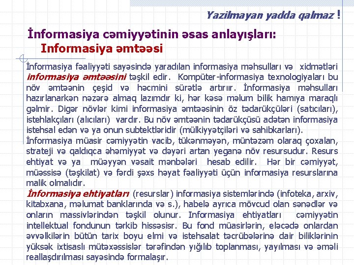 Yazilmayan yadda qalmaz ! İnformasiya cəmiyyətinin əsas anlayışları: Informasiya əmtəəsi İnformasiya fəaliyyəti sayəsində yaradılan