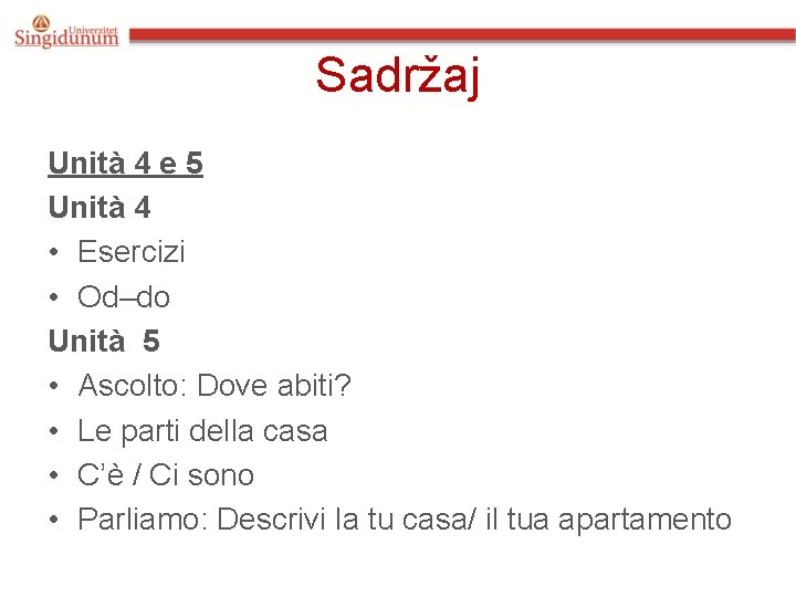 Sadržaj Unità 4 e 5 Unità 4 • Esercizi • Od–do Unità 5 • Sadržaj Unità 4 e 5 Unità 4 • Esercizi • Od–do Unità 5 •