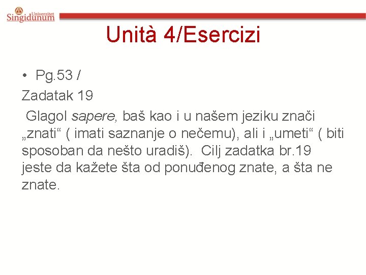 Unità 4/Esercizi • Pg. 53 / Zadatak 19 Glagol sapere, baš kao i u Unità 4/Esercizi • Pg. 53 / Zadatak 19 Glagol sapere, baš kao i u
