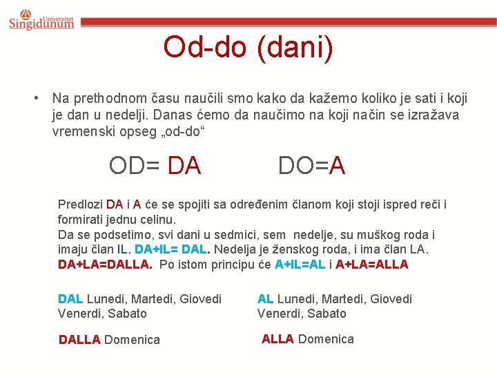 Od-do (dani) • Na prethodnom času naučili smo kako da kažemo koliko je sati Od-do (dani) • Na prethodnom času naučili smo kako da kažemo koliko je sati