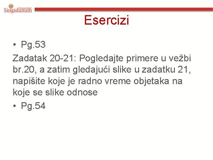 Esercizi • Pg. 53 Zadatak 20 -21: Pogledajte primere u vežbi br. 20, a Esercizi • Pg. 53 Zadatak 20 -21: Pogledajte primere u vežbi br. 20, a
