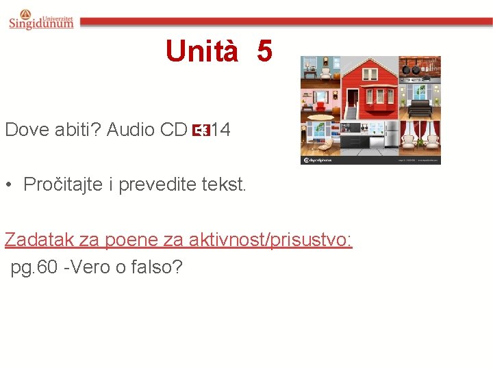 Unità 5 Dove abiti? Audio CD 14 • Pročitajte i prevedite tekst. Zadatak za Unità 5 Dove abiti? Audio CD 14 • Pročitajte i prevedite tekst. Zadatak za