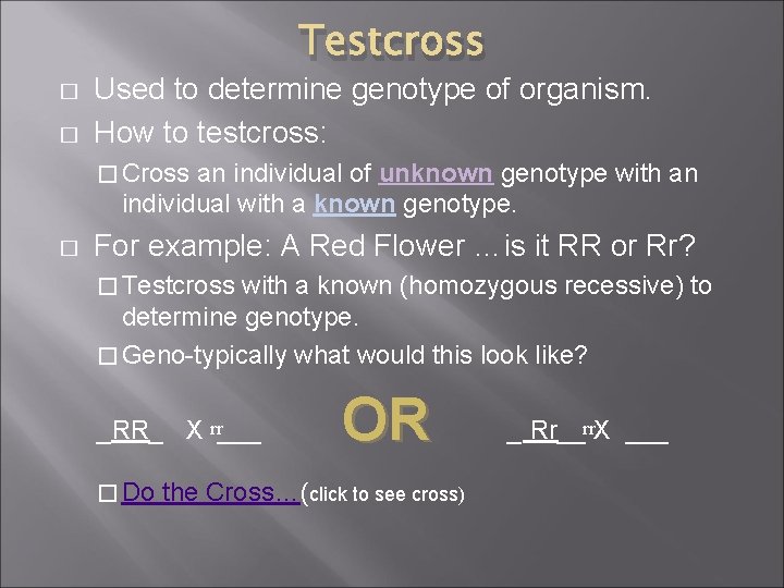 Testcross � � Used to determine genotype of organism. How to testcross: � Cross Testcross � � Used to determine genotype of organism. How to testcross: � Cross