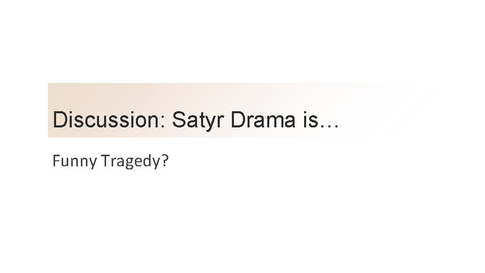 Discussion: Satyr Drama is… Funny Tragedy? 