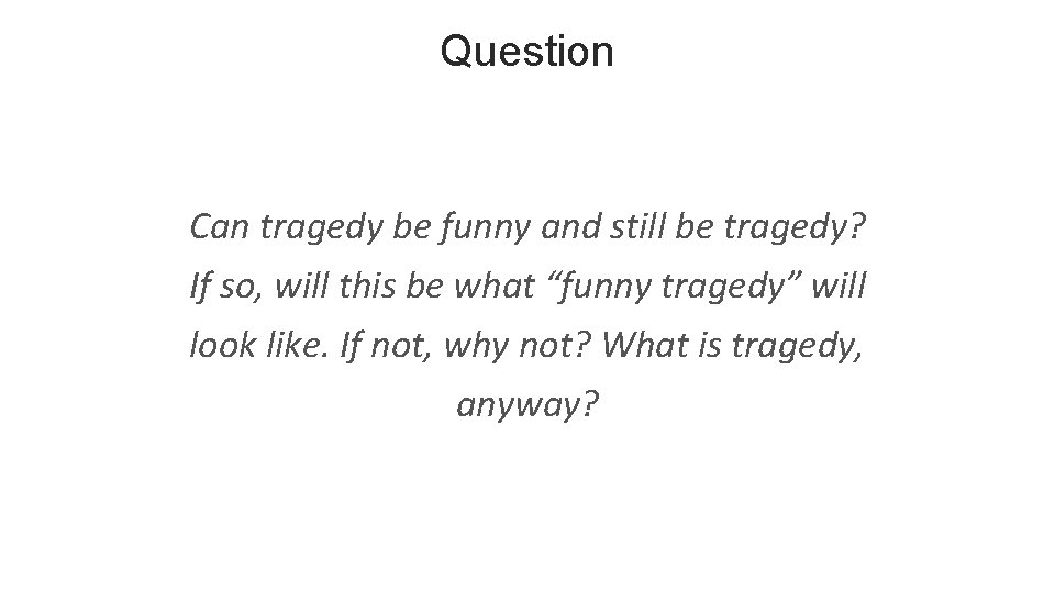 Question Can tragedy be funny and still be tragedy? If so, will this be
