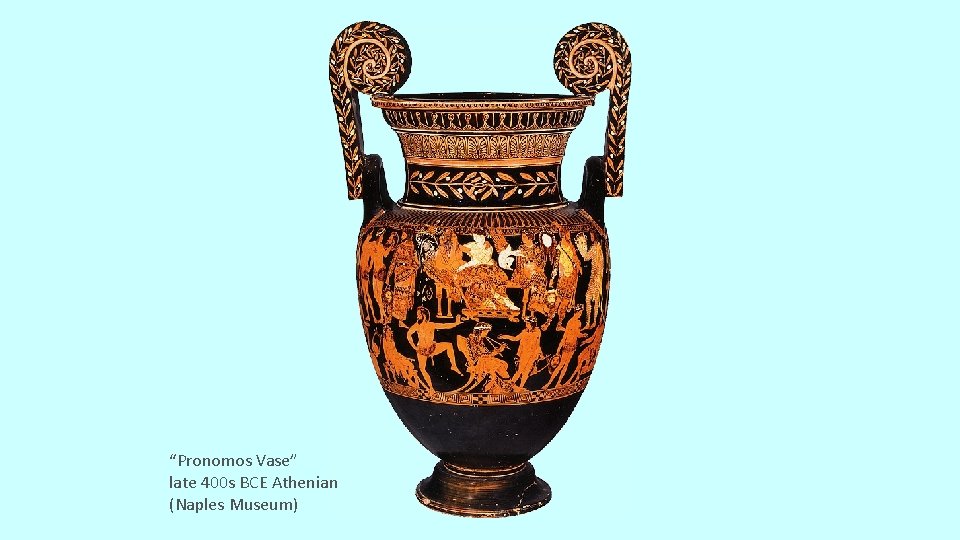 “Pronomos Vase” late 400 s BCE Athenian (Naples Museum) 