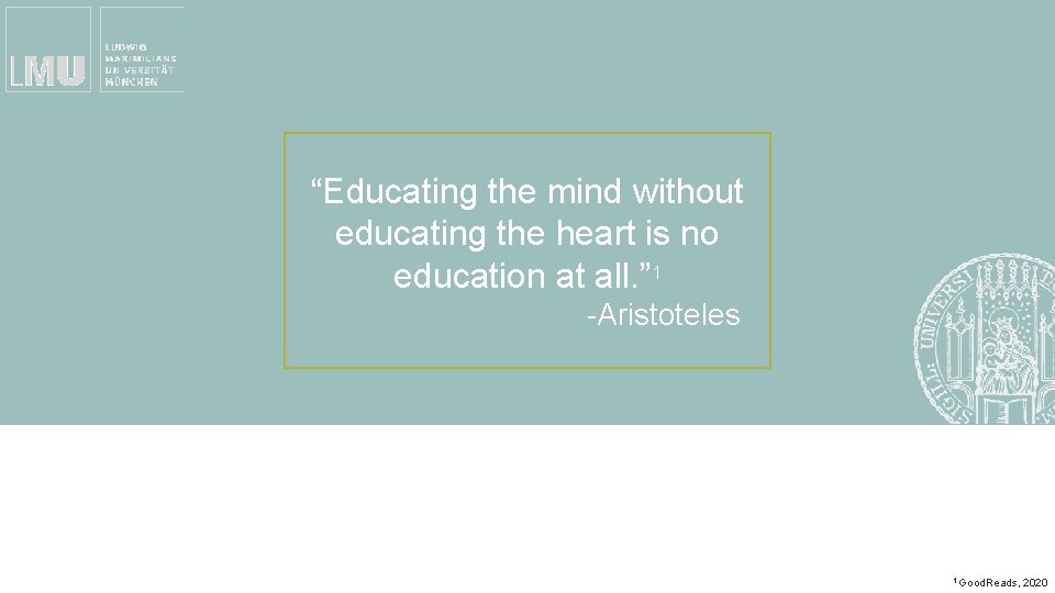 “Educating the mind without educating the heart is no education at all. ” 1 “Educating the mind without educating the heart is no education at all. ” 1