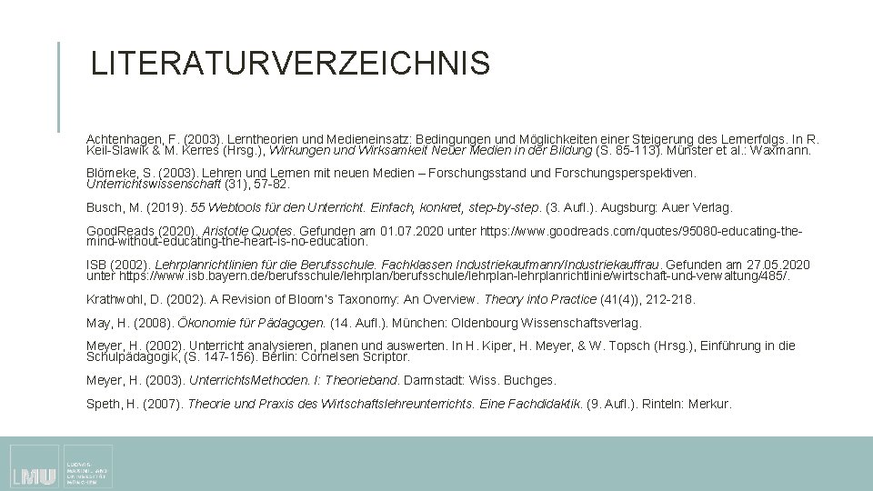LITERATURVERZEICHNIS Achtenhagen, F. (2003). Lerntheorien und Medieneinsatz: Bedingungen und Möglichkeiten einer Steigerung des Lernerfolgs. LITERATURVERZEICHNIS Achtenhagen, F. (2003). Lerntheorien und Medieneinsatz: Bedingungen und Möglichkeiten einer Steigerung des Lernerfolgs.