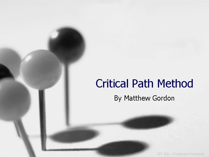 Critical Path Method By Matthew Gordon IST 402 – Professor Kochanov 
