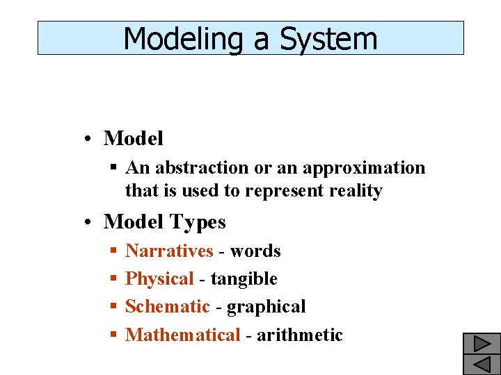 Modeling a System • Model § An abstraction or an approximation that is used
