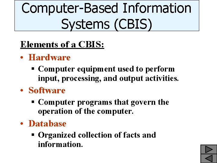 Computer-Based Information Systems (CBIS) Elements of a CBIS: • Hardware § Computer equipment used