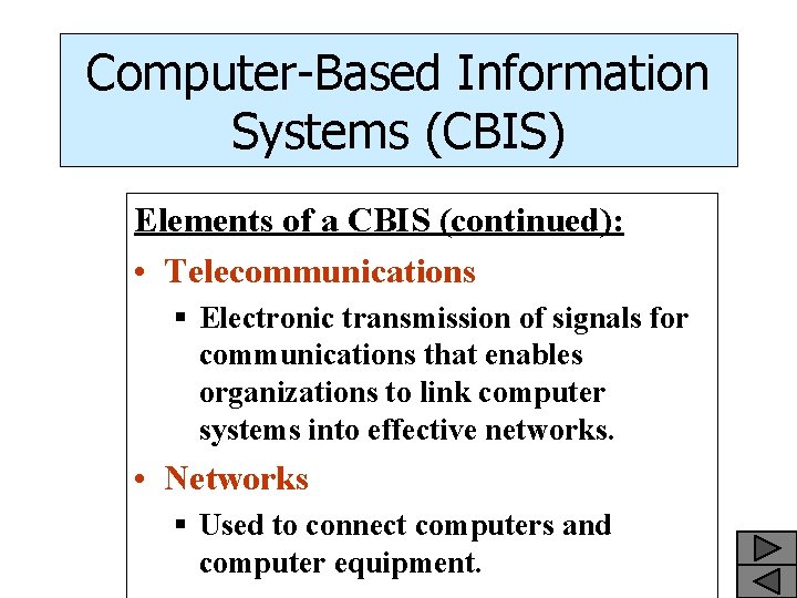 Computer-Based Information Systems (CBIS) Elements of a CBIS (continued): • Telecommunications § Electronic transmission