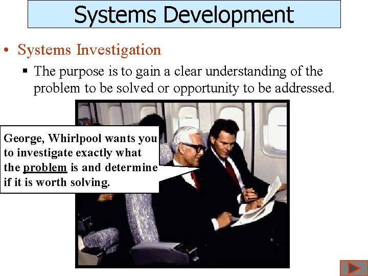 Systems Development • Systems Investigation § The purpose is to gain a clear understanding