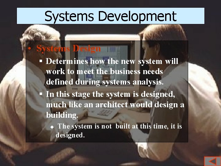 Systems Development • Systems Design § Determines how the new system will work to