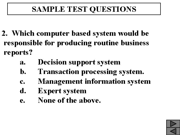 SAMPLE TEST QUESTIONS 2. Which computer based system would be responsible for producing routine