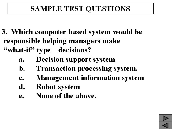 SAMPLE TEST QUESTIONS 3. Which computer based system would be responsible helping managers make