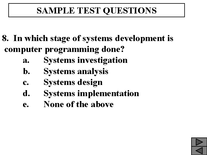 SAMPLE TEST QUESTIONS 8. In which stage of systems development is computer programming done?