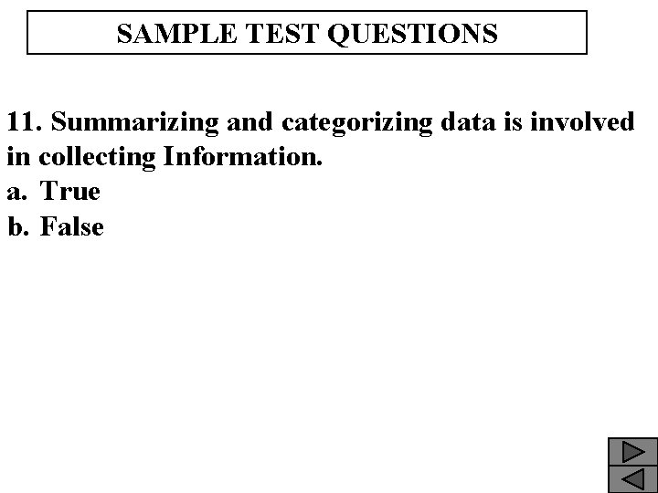 SAMPLE TEST QUESTIONS 11. Summarizing and categorizing data is involved in collecting Information. a.