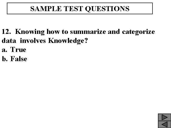 SAMPLE TEST QUESTIONS 12. Knowing how to summarize and categorize data involves Knowledge? a.