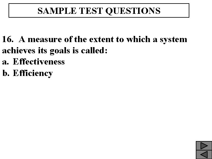 SAMPLE TEST QUESTIONS 16. A measure of the extent to which a system achieves