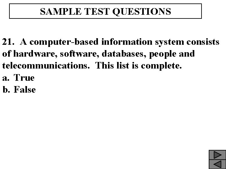 SAMPLE TEST QUESTIONS 21. A computer-based information system consists of hardware, software, databases, people
