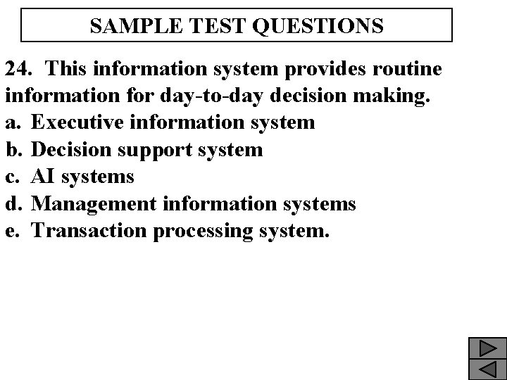 SAMPLE TEST QUESTIONS 24. This information system provides routine information for day-to-day decision making.